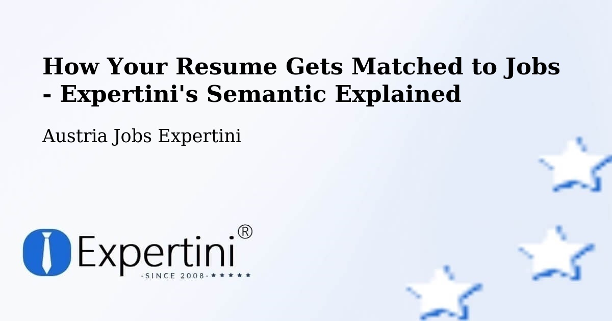How Your Resume Gets Matched to Jobs - Expertini's Semantic Explained - Austria Jobs Expertini